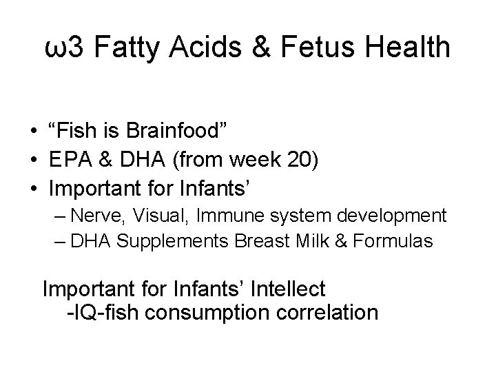 ω3 Fatty Acids & Fetus Health • “Fish is Brainfood” • EPA & DHA