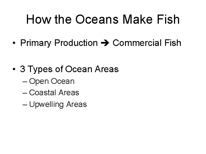 How the Oceans Make Fish • Primary Production Commercial Fish • 3 Types of