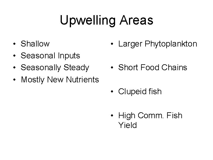 Upwelling Areas • • Shallow Seasonal Inputs Seasonally Steady Mostly New Nutrients • Larger
