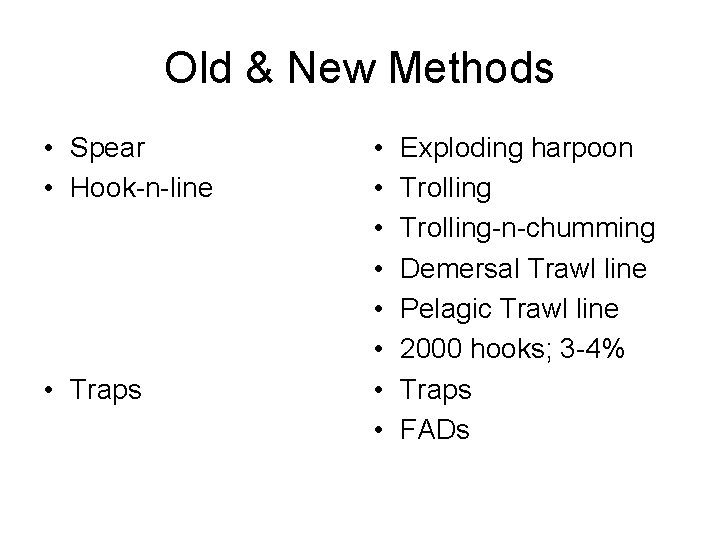 Old & New Methods • Spear • Hook-n-line • Traps • • Exploding harpoon