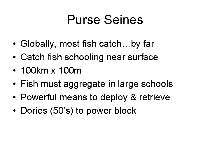 Purse Seines • • • Globally, most fish catch…by far Catch fish schooling near