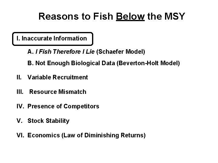 Reasons to Fish Below the MSY I. Inaccurate Information A. I Fish Therefore I