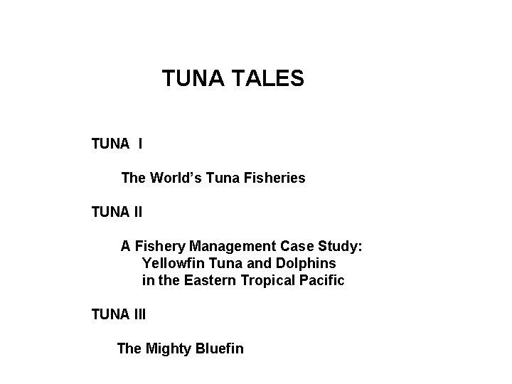 TUNA TALES TUNA I The World’s Tuna Fisheries TUNA II A Fishery Management Case