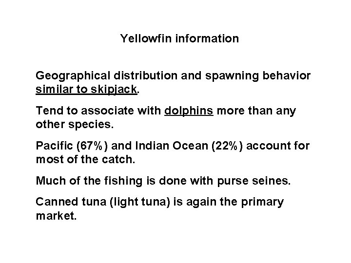 Yellowfin information Geographical distribution and spawning behavior similar to skipjack. Tend to associate with