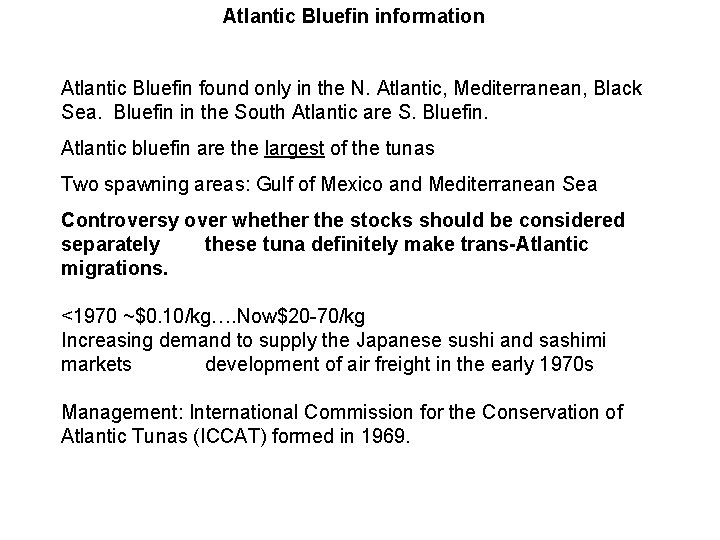 Atlantic Bluefin information Atlantic Bluefin found only in the N. Atlantic, Mediterranean, Black Sea.