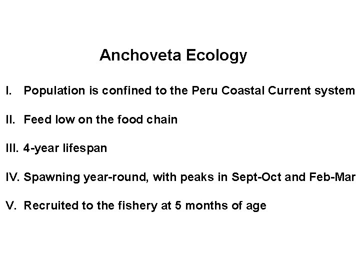 Anchoveta Ecology I. Population is confined to the Peru Coastal Current system II. Feed