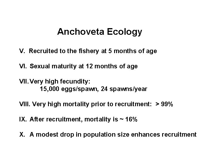 Anchoveta Ecology V. Recruited to the fishery at 5 months of age VI. Sexual