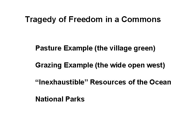 Tragedy of Freedom in a Commons Pasture Example (the village green) Grazing Example (the