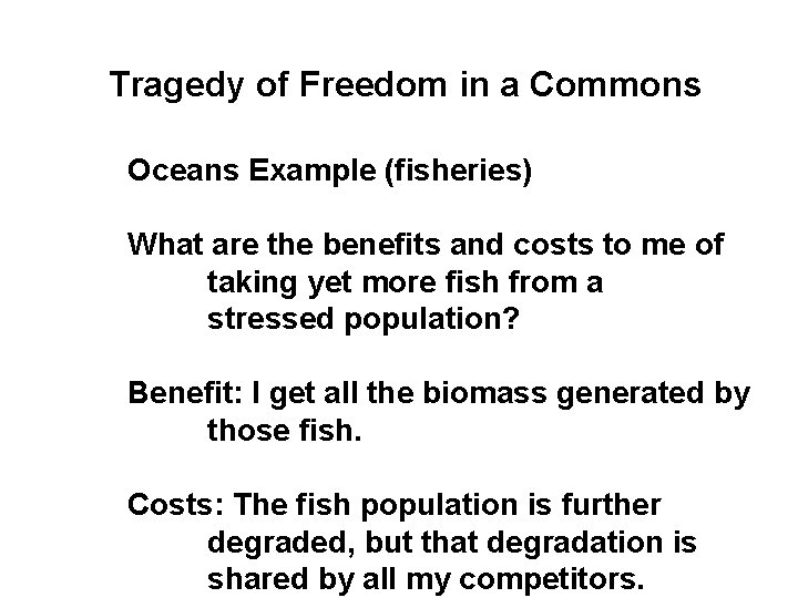 Tragedy of Freedom in a Commons Oceans Example (fisheries) What are the benefits and
