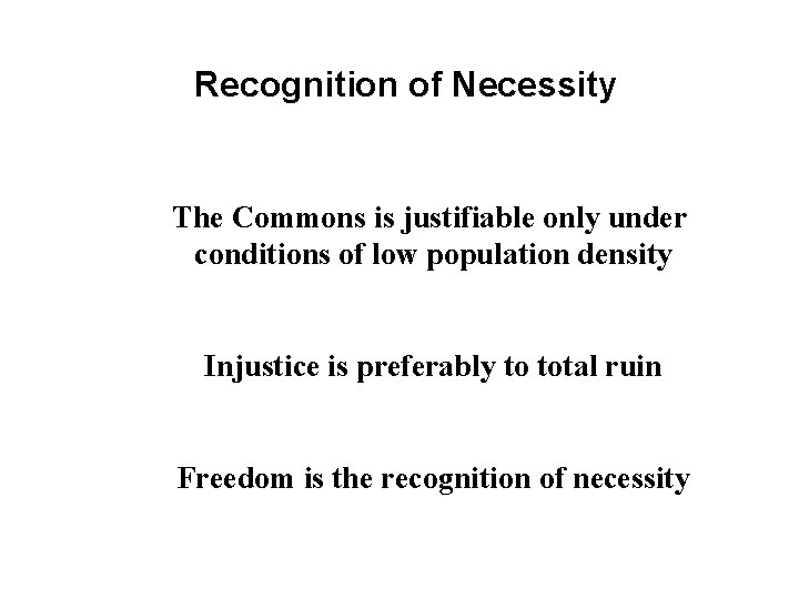 Recognition of Necessity The Commons is justifiable only under conditions of low population density