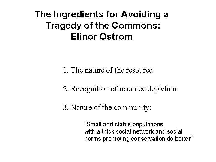 The Ingredients for Avoiding a Tragedy of the Commons: Elinor Ostrom 1. The nature