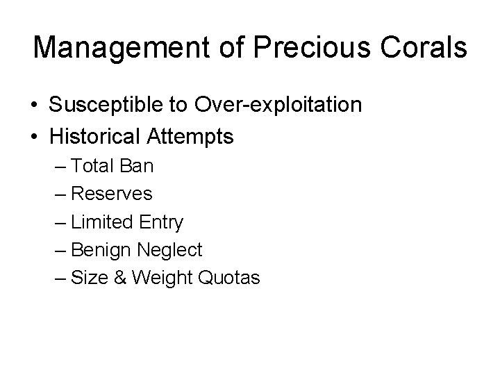 Management of Precious Corals • Susceptible to Over-exploitation • Historical Attempts – Total Ban