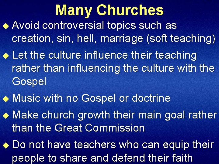 Many Churches u Avoid controversial topics such as creation, sin, hell, marriage (soft teaching)