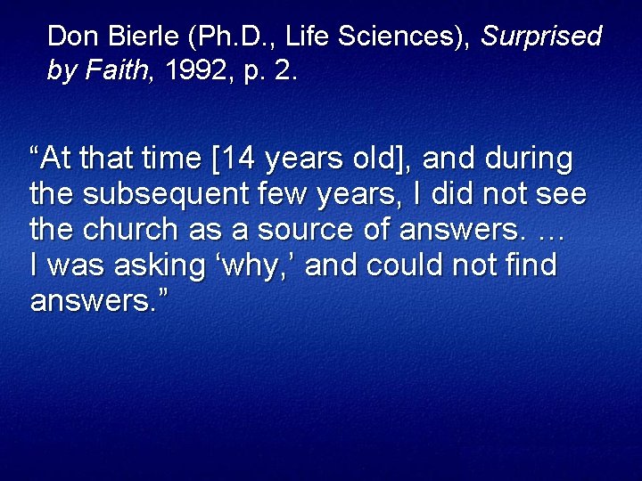 Don Bierle (Ph. D. , Life Sciences), Surprised by Faith, 1992, p. 2. “At