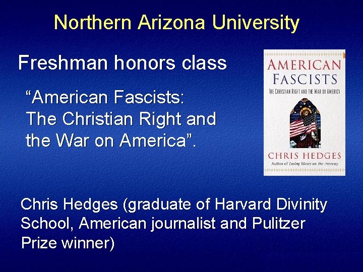 Northern Arizona University Freshman honors class “American Fascists: The Christian Right and the War