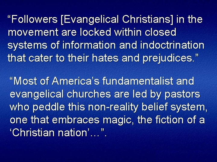 “Followers [Evangelical Christians] in the movement are locked within closed systems of information and