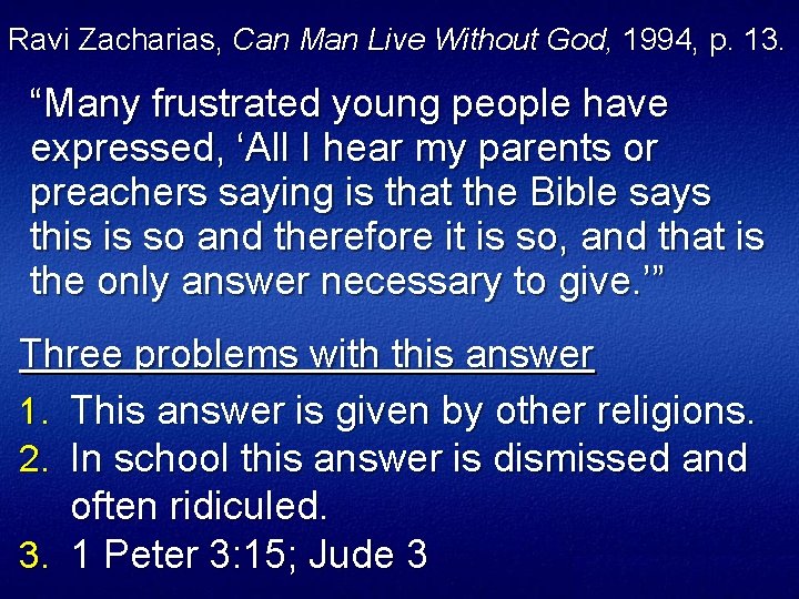 Ravi Zacharias, Can Man Live Without God, 1994, p. 13. “Many frustrated young people