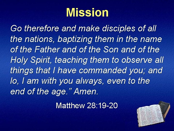 Mission Go therefore and make disciples of all the nations, baptizing them in the