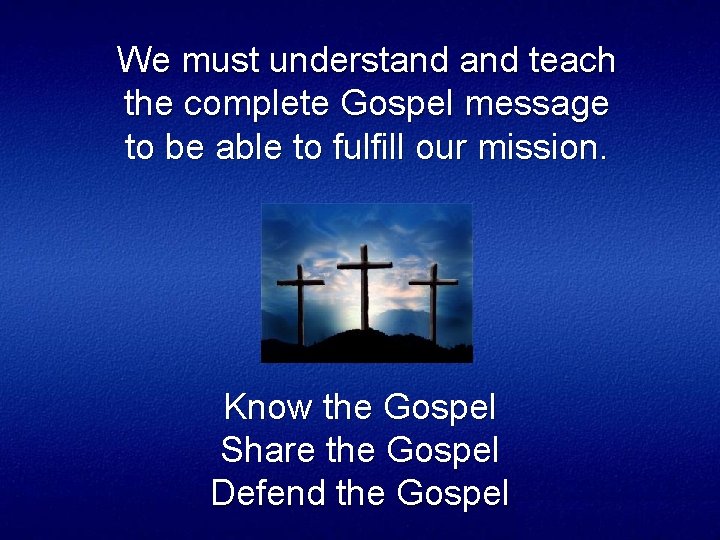 We must understand teach the complete Gospel message to be able to fulfill our