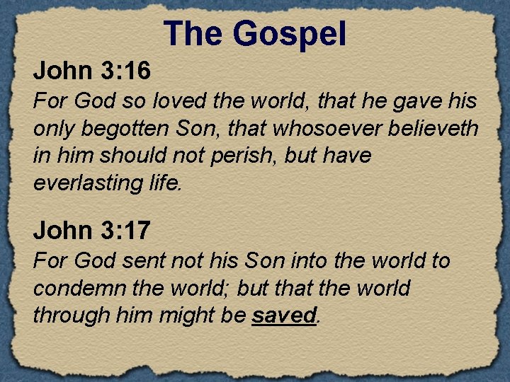 The Gospel John 3: 16 For God so loved the world, that he gave