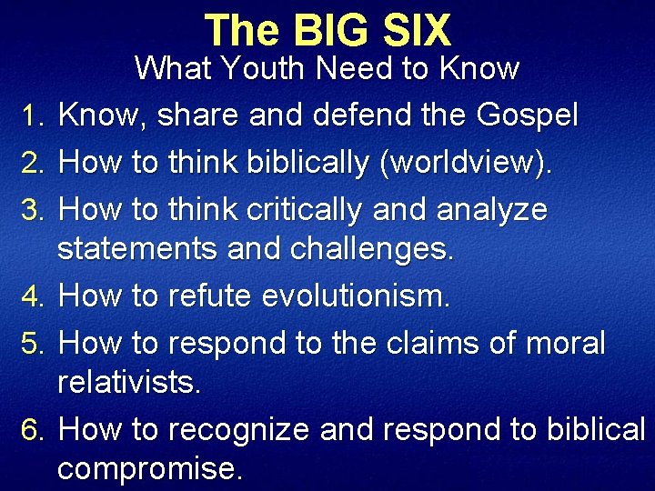 The BIG SIX 1. 2. 3. 4. 5. 6. What Youth Need to Know,