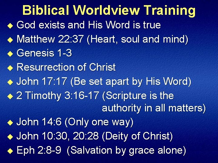 Biblical Worldview Training God exists and His Word is true u Matthew 22: 37