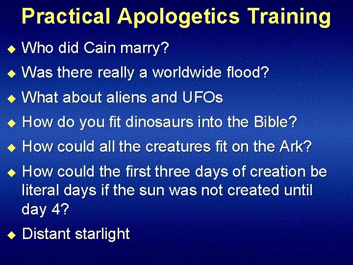 Practical Apologetics Training u Who did Cain marry? u Was there really a worldwide