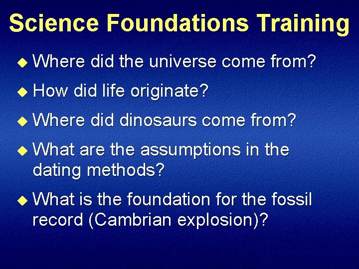 Science Foundations Training u Where did the universe come from? u How did life