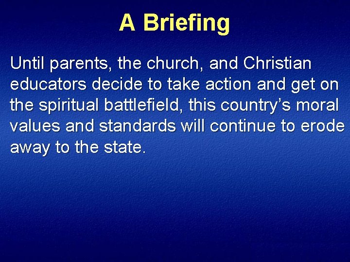 A Briefing Until parents, the church, and Christian educators decide to take action and