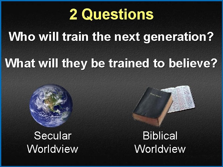 2 Questions Who will train the next generation? What will they be trained to