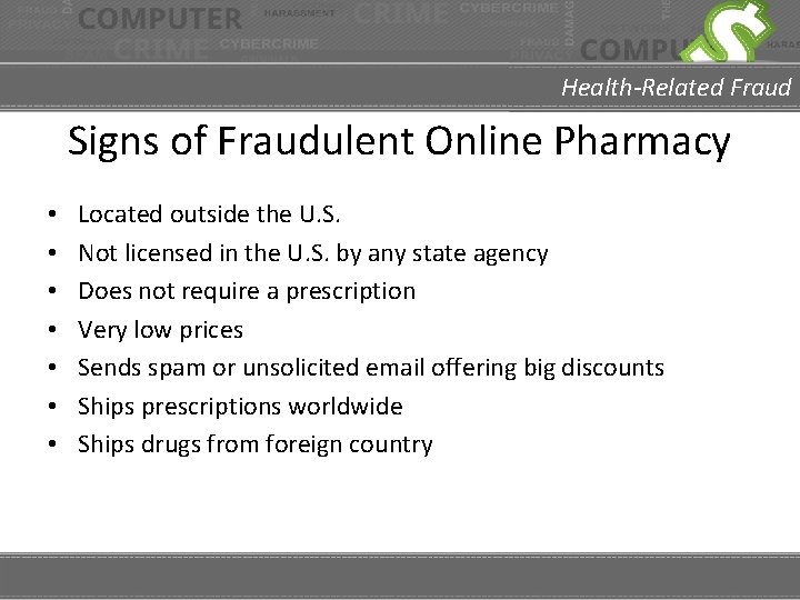 Health-Related Fraud Signs of Fraudulent Online Pharmacy • • Located outside the U. S.
