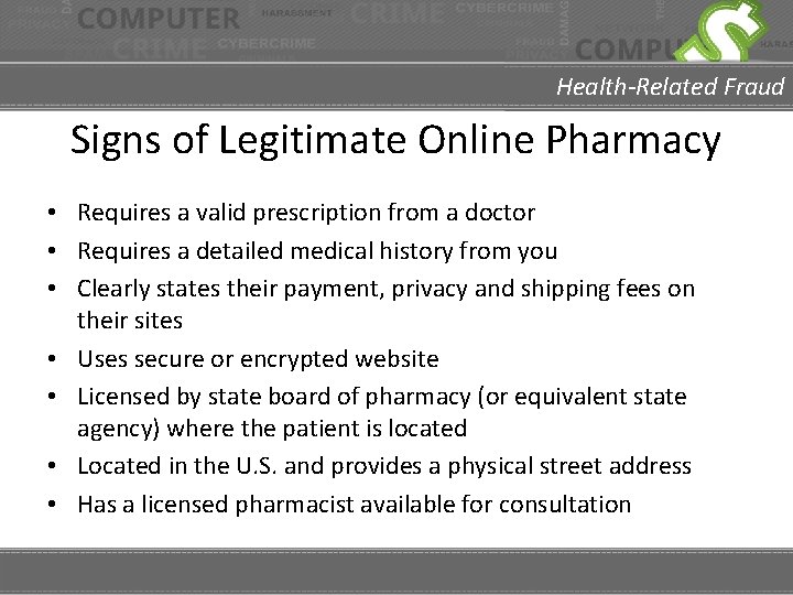 Health-Related Fraud Signs of Legitimate Online Pharmacy • Requires a valid prescription from a