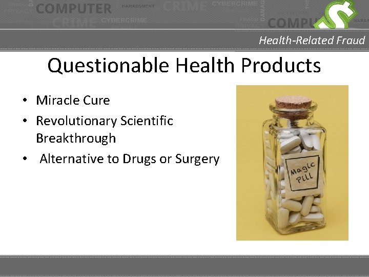 Health-Related Fraud Questionable Health Products • Miracle Cure • Revolutionary Scientific Breakthrough • Alternative