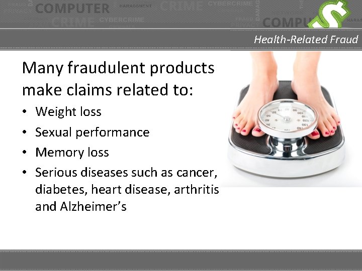 Health-Related Fraud Many fraudulent products make claims related to: • • Weight loss Sexual