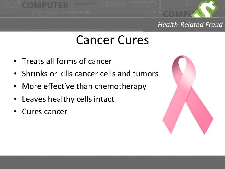 Health-Related Fraud Cancer Cures • • • Treats all forms of cancer Shrinks or