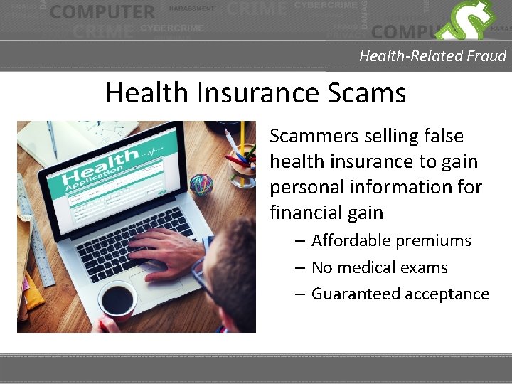 Health-Related Fraud Health Insurance Scams Scammers selling false health insurance to gain personal information