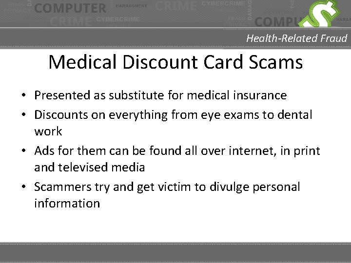 Health-Related Fraud Medical Discount Card Scams • Presented as substitute for medical insurance •
