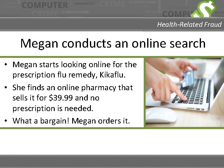 Health-Related Fraud Megan conducts an online search • Megan starts looking online for the