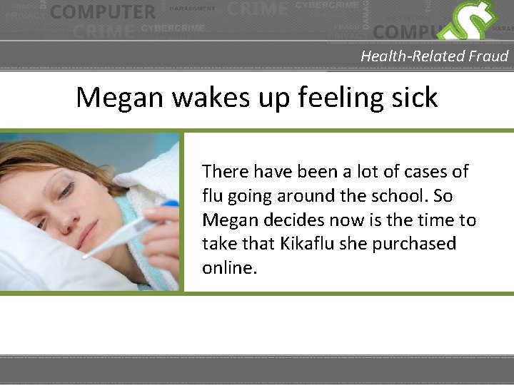 Health-Related Fraud Megan wakes up feeling sick There have been a lot of cases