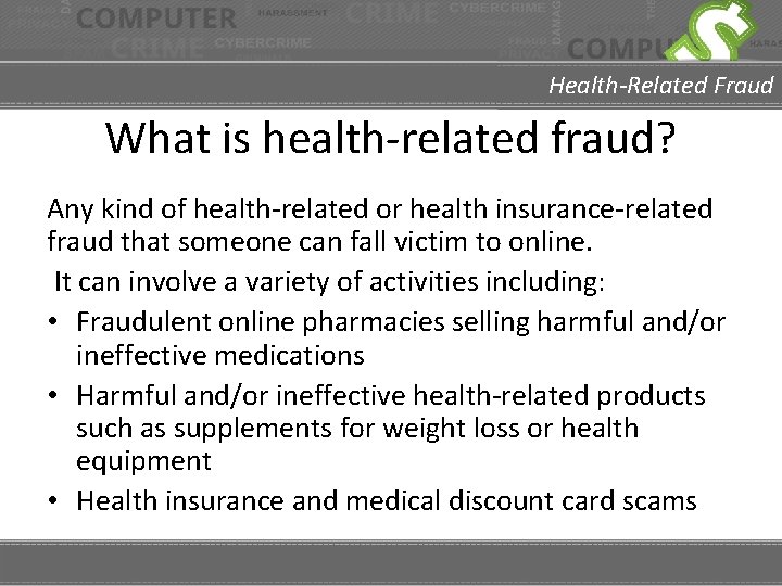 Health-Related Fraud What is health-related fraud? Any kind of health-related or health insurance-related fraud