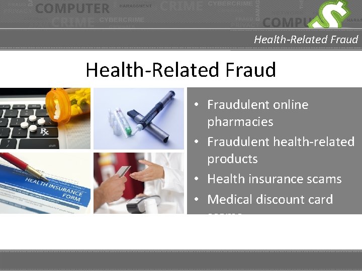 Health-Related Fraud • Fraudulent online pharmacies • Fraudulent health-related products • Health insurance scams