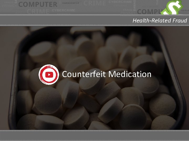 Health-Related Fraud Counterfeit Medication https: //youtu. be/3 Fljx. I 4 tl_8? t=1071 