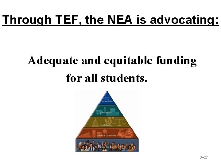 Through TEF, the NEA is advocating: Adequate and equitable funding for all students. 3–