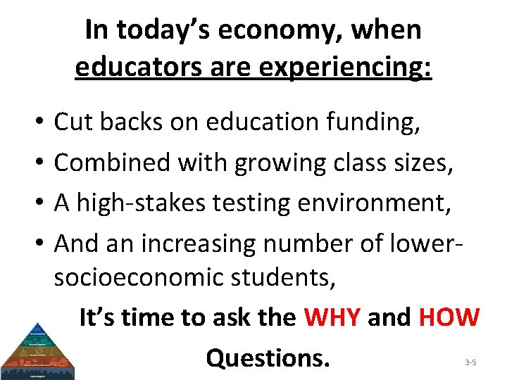 In today’s economy, when educators are experiencing: • • Cut backs on education funding,