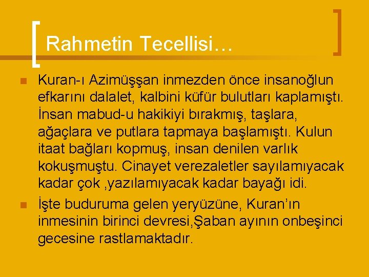 Rahmetin Tecellisi… n n Kuran-ı Azimüşşan inmezden önce insanoğlun efkarını dalalet, kalbini küfür bulutları