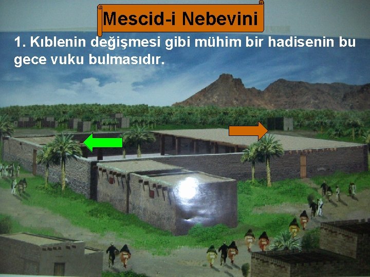 Mescid-i Nebevini 1. Kıblenin değişmesi gibi mühim bir hadisenin bu gece vuku bulmasıdır. 