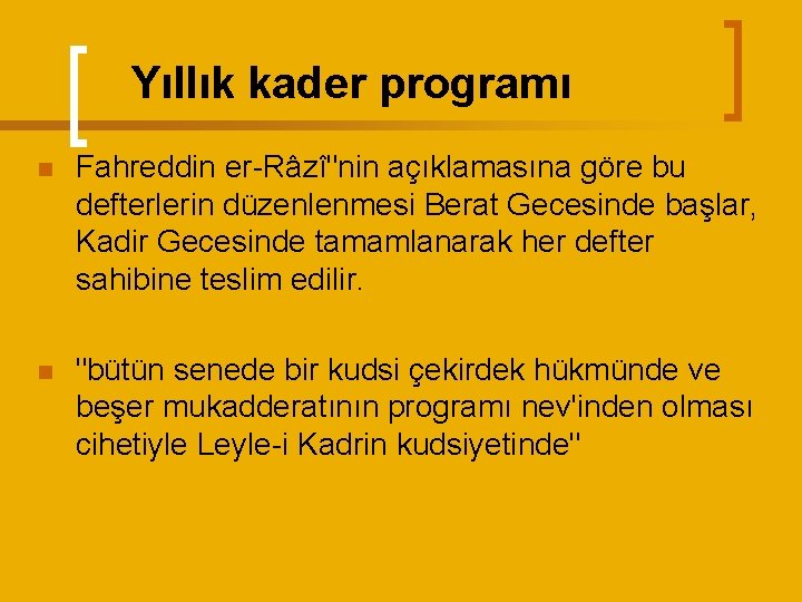 Yıllık kader programı n Fahreddin er-Râzî"nin açıklamasına göre bu defterlerin düzenlenmesi Berat Gecesinde başlar,