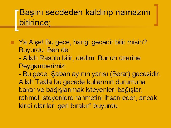Başını secdeden kaldırıp namazını bitirince; n Ya Aişe! Bu gece, hangi gecedir bilir misin?