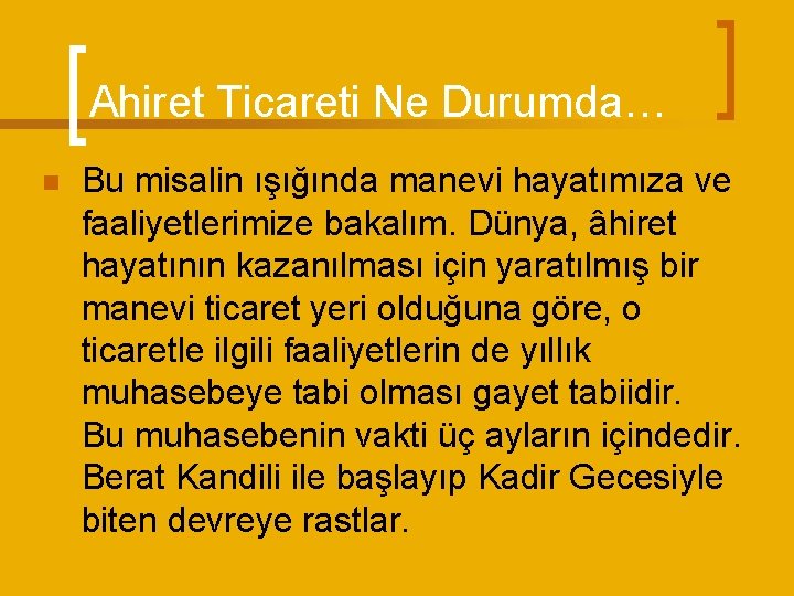 Ahiret Ticareti Ne Durumda… n Bu misalin ışığında manevi hayatımıza ve faaliyetlerimize bakalım. Dünya,