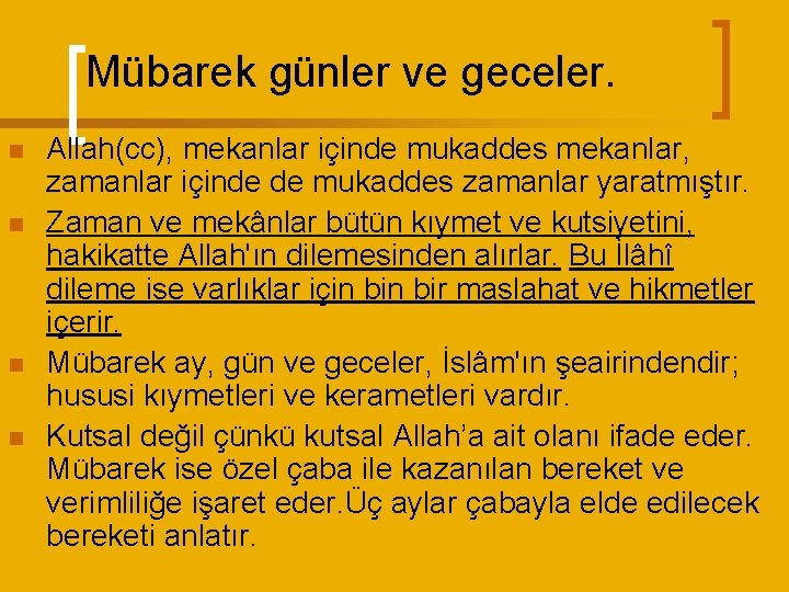 Mübarek günler ve geceler. n n Allah(cc), mekanlar içinde mukaddes mekanlar, zamanlar içinde de